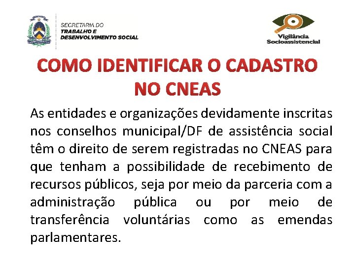 COMO IDENTIFICAR O CADASTRO NO CNEAS As entidades e organizações devidamente inscritas nos conselhos