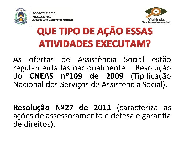 QUE TIPO DE AÇÃO ESSAS ATIVIDADES EXECUTAM? As ofertas de Assistência Social estão regulamentadas