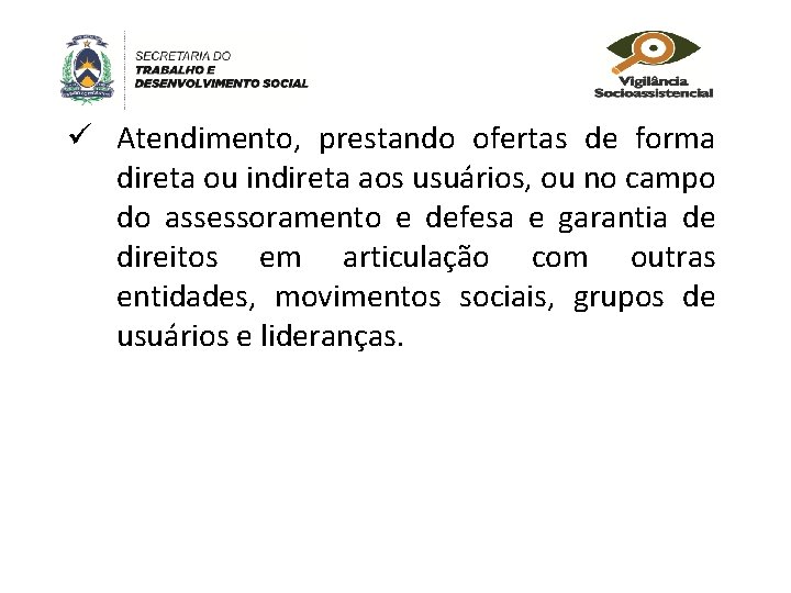 ü Atendimento, prestando ofertas de forma direta ou indireta aos usuários, ou no campo