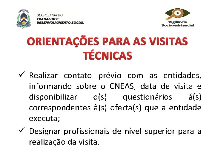 ORIENTAÇÕES PARA AS VISITAS TÉCNICAS ü Realizar contato prévio com as entidades, informando sobre