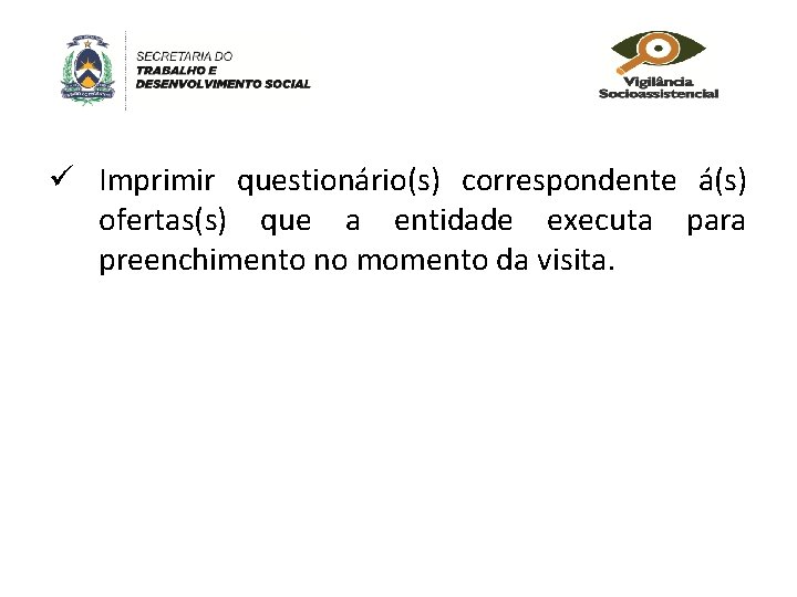 ü Imprimir questionário(s) correspondente á(s) ofertas(s) que a entidade executa para preenchimento no momento