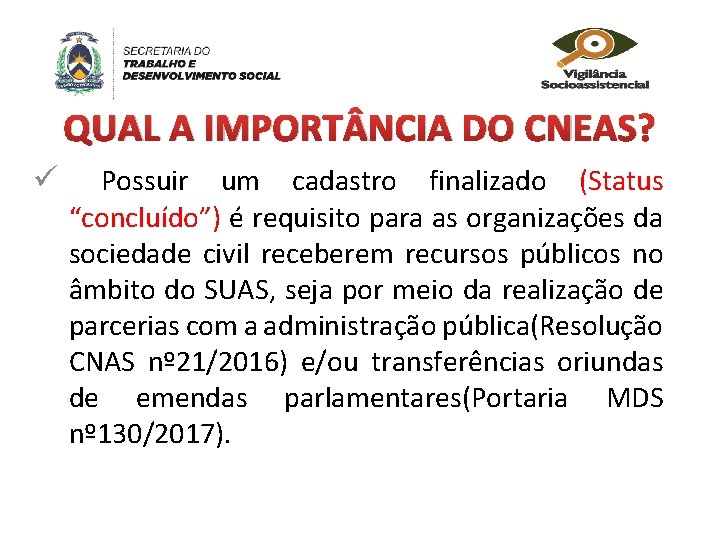 QUAL A IMPORT NCIA DO CNEAS? ü Possuir um cadastro finalizado (Status “concluído”) é