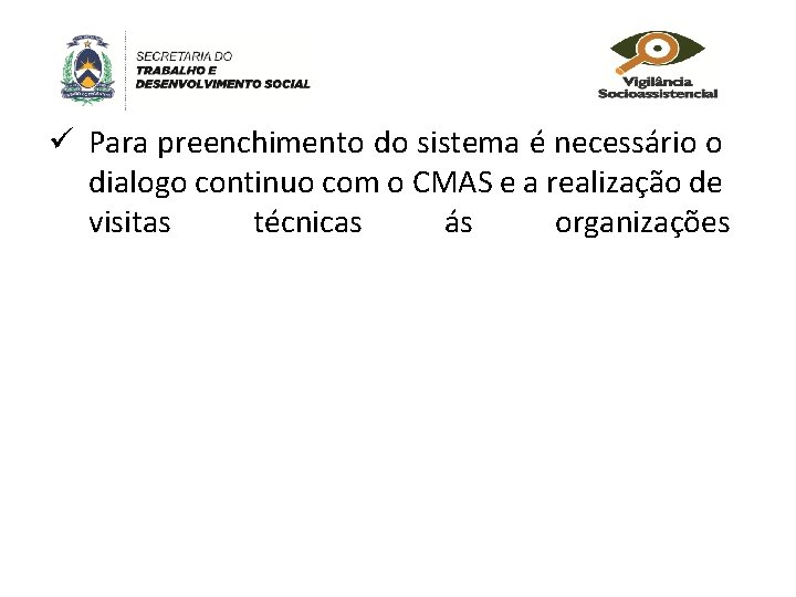 ü Para preenchimento do sistema é necessário o dialogo continuo com o CMAS e