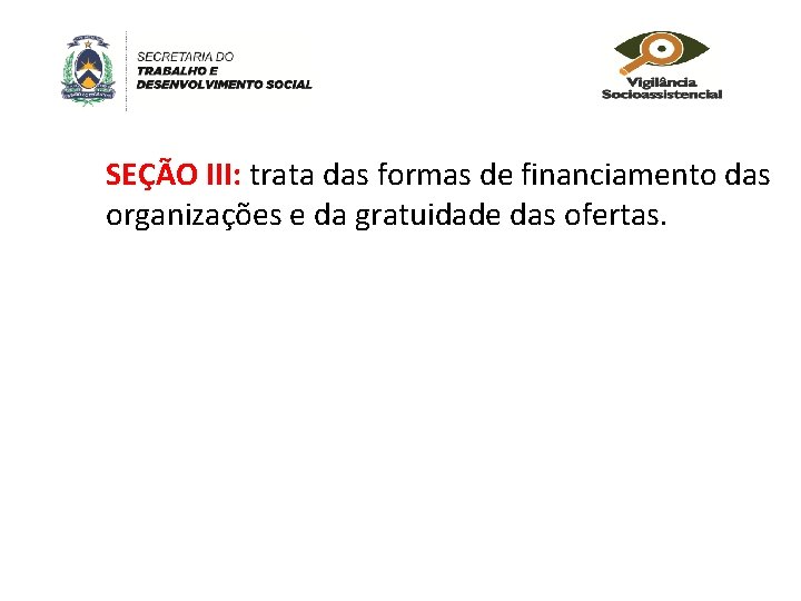 SEÇÃO III: trata das formas de financiamento das organizações e da gratuidade das ofertas.