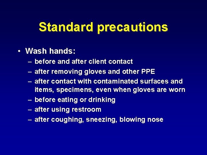 Standard precautions • Wash hands: – – – before and after client contact after