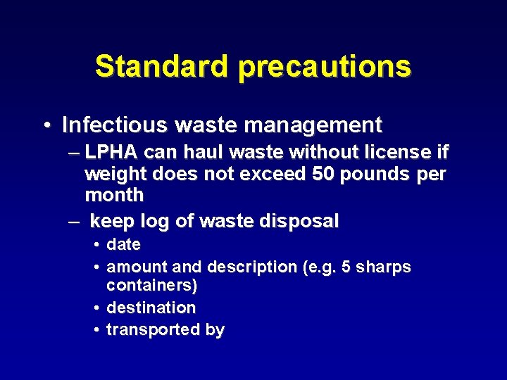Standard precautions • Infectious waste management – LPHA can haul waste without license if