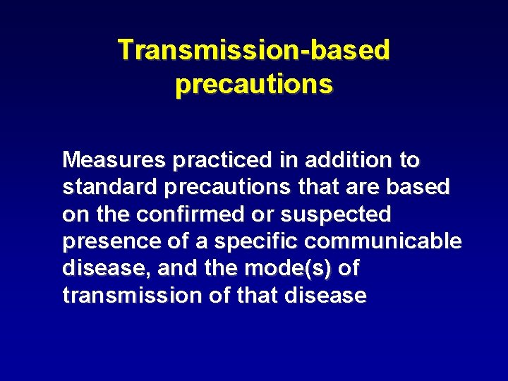 Transmission-based precautions Measures practiced in addition to standard precautions that are based on the