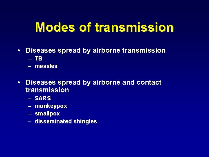 Modes of transmission • Diseases spread by airborne transmission – TB – measles •