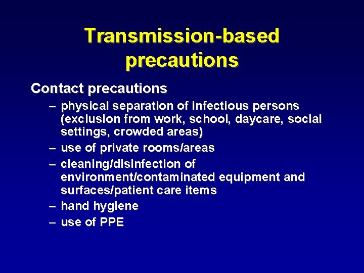 Transmission-based precautions Contact precautions – physical separation of infectious persons (exclusion from work, school,