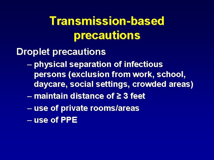 Transmission-based precautions Droplet precautions – physical separation of infectious persons (exclusion from work, school,