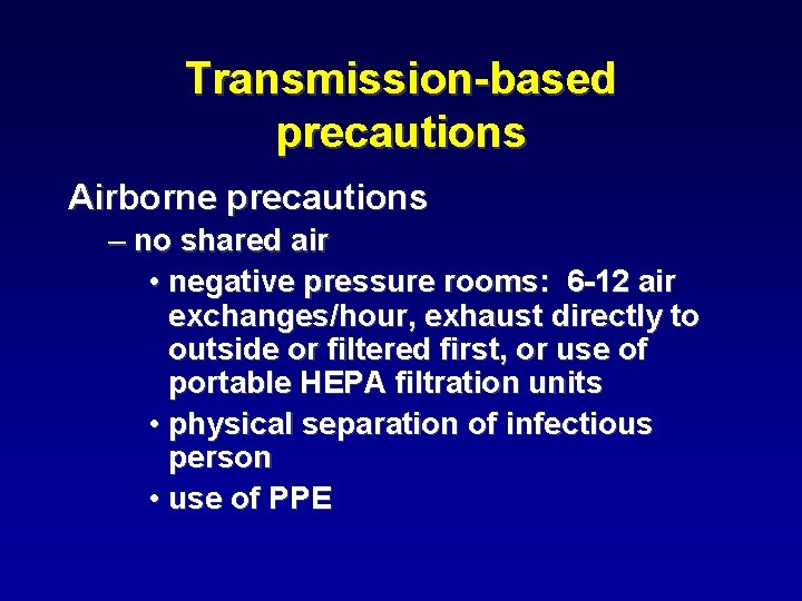 Transmission-based precautions Airborne precautions – no shared air • negative pressure rooms: 6 -12