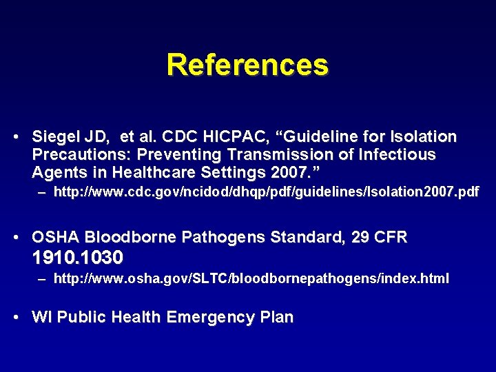 References • Siegel JD, et al. CDC HICPAC, “Guideline for Isolation Precautions: Preventing Transmission
