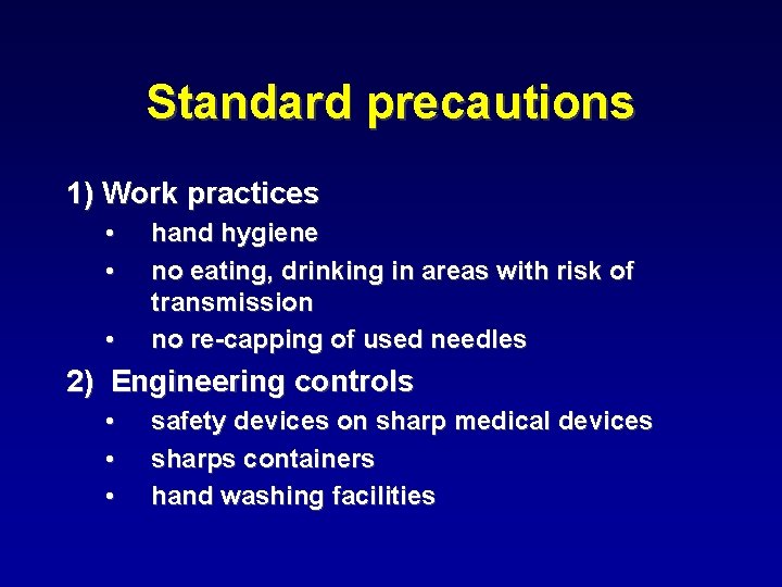 Standard precautions 1) Work practices • • • hand hygiene no eating, drinking in