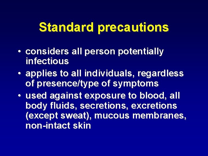 Standard precautions • considers all person potentially infectious • applies to all individuals, regardless