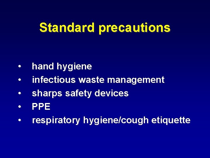 Standard precautions • • • hand hygiene infectious waste management sharps safety devices PPE