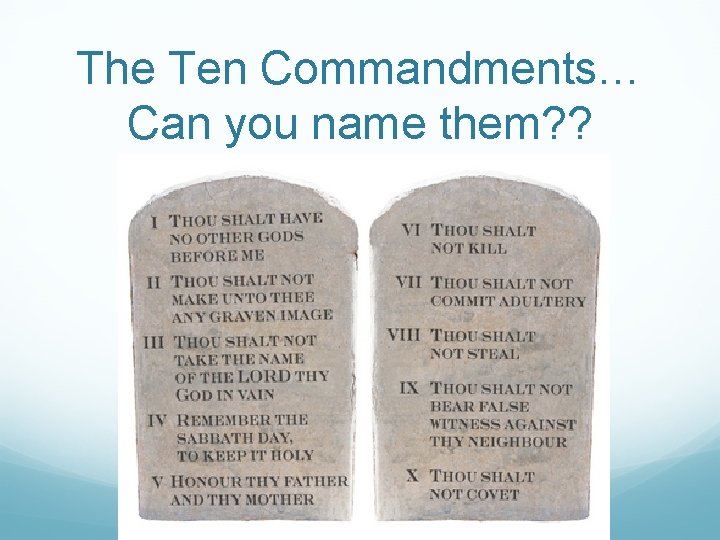 The Ten Commandments… Can you name them? ? 