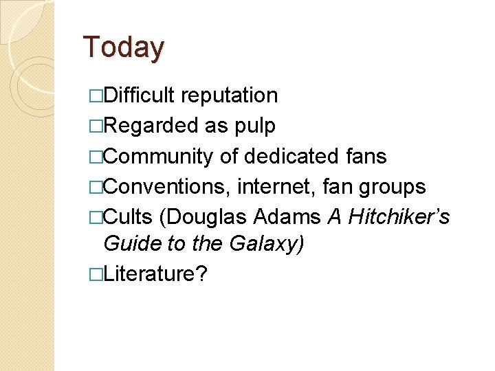 Today �Difficult reputation �Regarded as pulp �Community of dedicated fans �Conventions, internet, fan groups