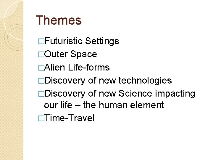 Themes �Futuristic Settings �Outer Space �Alien Life-forms �Discovery of new technologies �Discovery of new