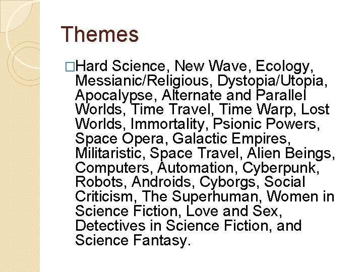 Themes �Hard Science, New Wave, Ecology, Messianic/Religious, Dystopia/Utopia, Apocalypse, Alternate and Parallel Worlds, Time