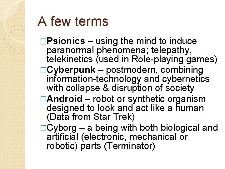 A few terms �Psionics – using the mind to induce paranormal phenomena; telepathy, telekinetics