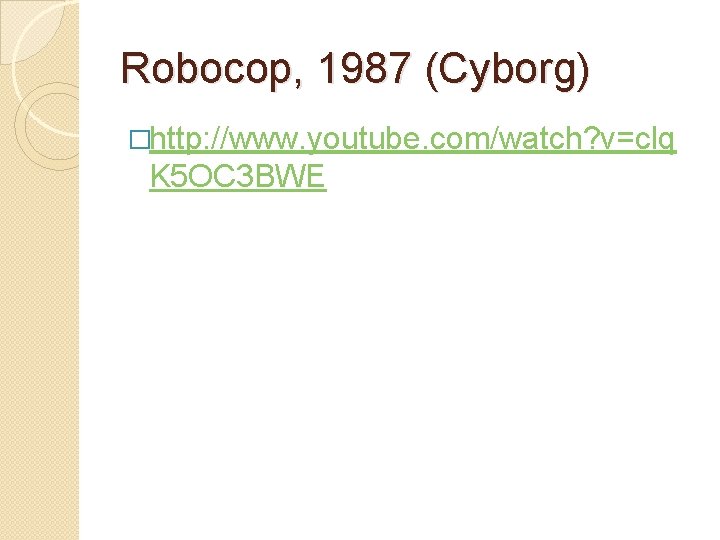 Robocop, 1987 (Cyborg) �http: //www. youtube. com/watch? v=clq K 5 OC 3 BWE 