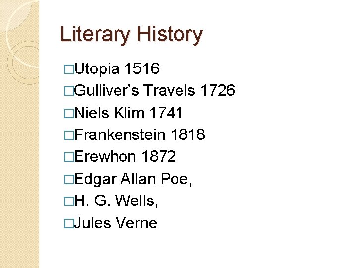 Literary History �Utopia 1516 �Gulliver’s Travels 1726 �Niels Klim 1741 �Frankenstein 1818 �Erewhon 1872