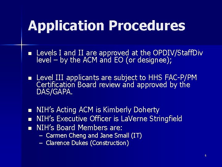 Application Procedures n Levels I and II are approved at the OPDIV/Staff. Div level
