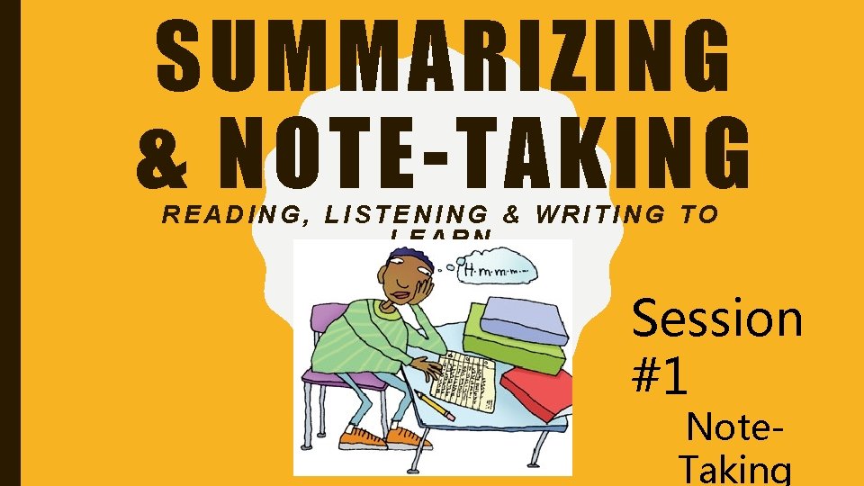 SUMMARIZING & NOTE-TAKING READING, LISTENING & WRITING TO LEARN Session #1 Note. Taking 