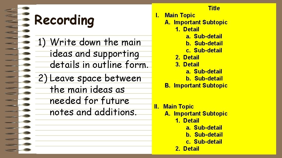 Recording 1) Write down the main ideas and supporting details in outline form. 2)