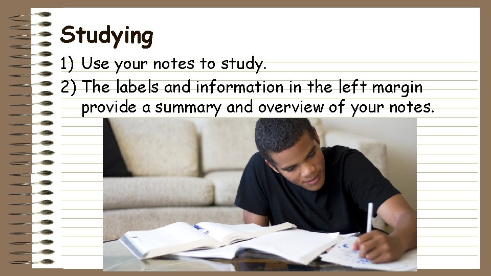 Studying 1) Use your notes to study. 2) The labels and information in the
