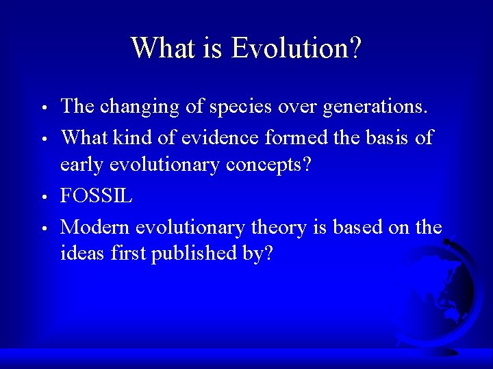 What is Evolution? • • The changing of species over generations. What kind of