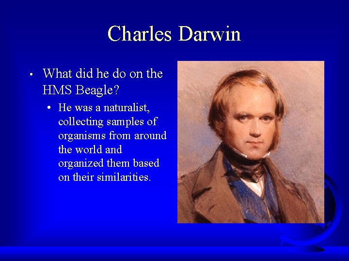 Charles Darwin • What did he do on the HMS Beagle? • He was