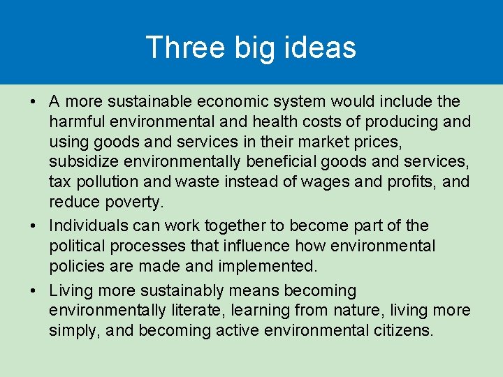Three big ideas • A more sustainable economic system would include the harmful environmental
