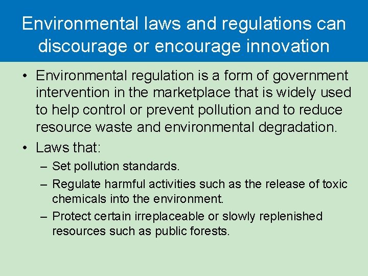 Environmental laws and regulations can discourage or encourage innovation • Environmental regulation is a