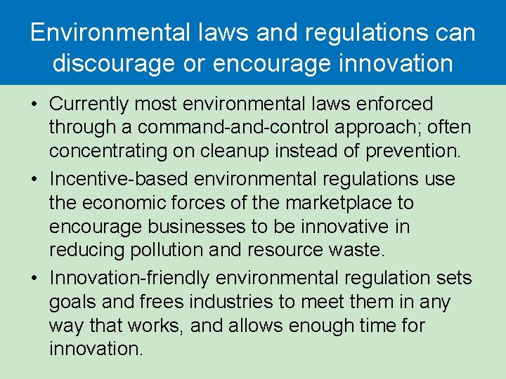 Environmental laws and regulations can discourage or encourage innovation • Currently most environmental laws