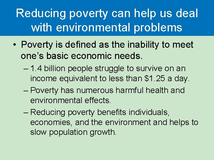 Reducing poverty can help us deal with environmental problems • Poverty is defined as