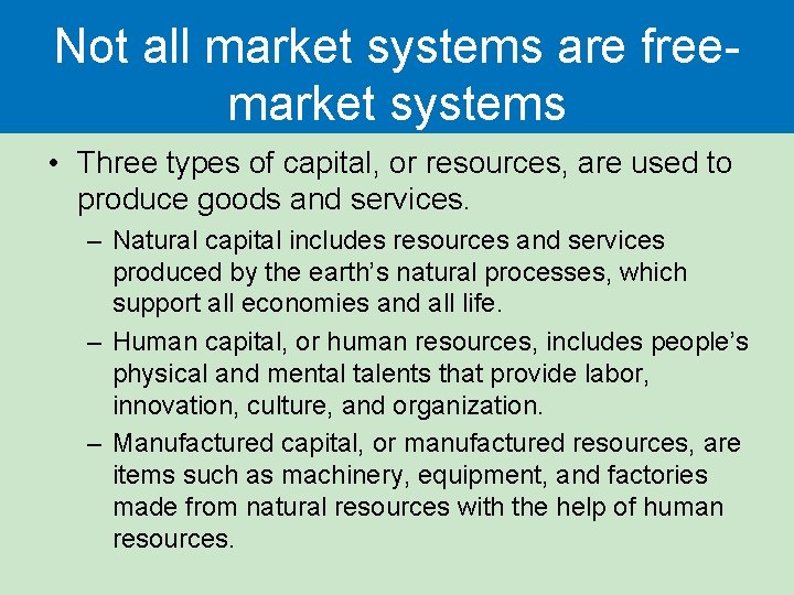 Not all market systems are freemarket systems • Three types of capital, or resources,