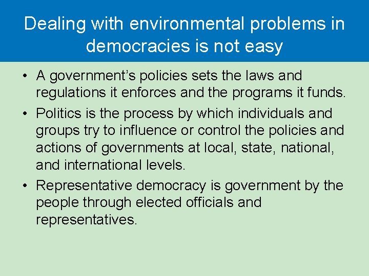 Dealing with environmental problems in democracies is not easy • A government’s policies sets