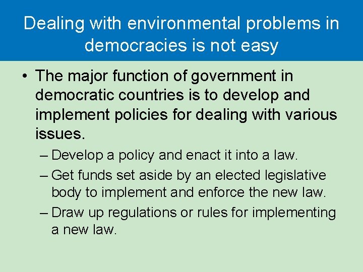 Dealing with environmental problems in democracies is not easy • The major function of