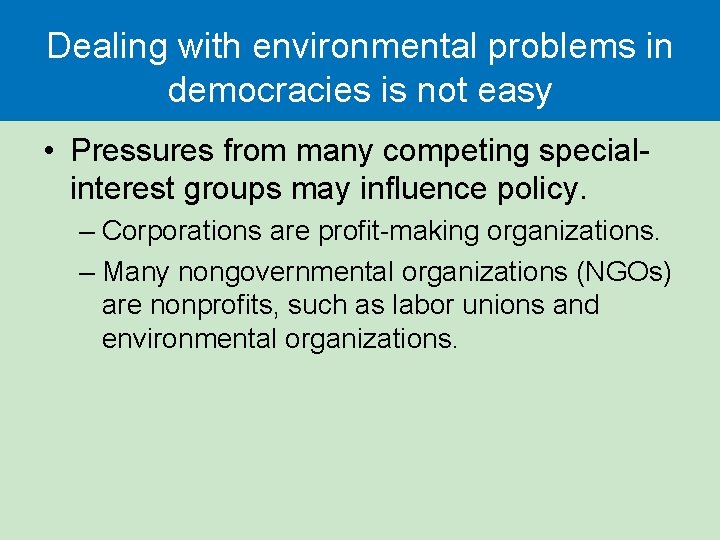 Dealing with environmental problems in democracies is not easy • Pressures from many competing