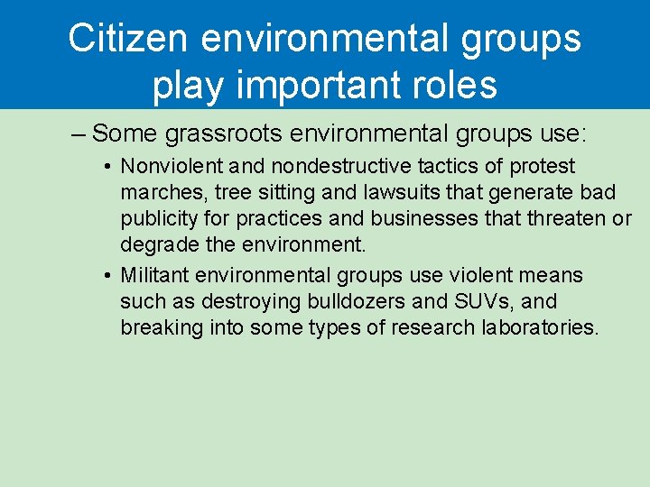 Citizen environmental groups play important roles – Some grassroots environmental groups use: • Nonviolent