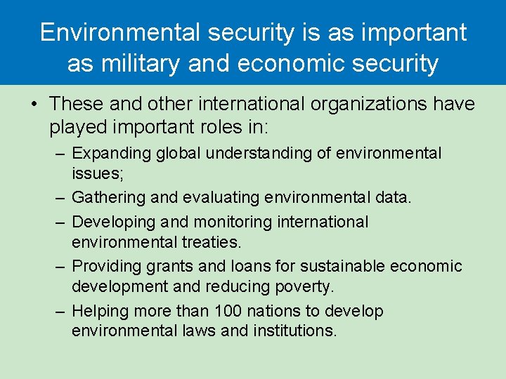 Environmental security is as important as military and economic security • These and other