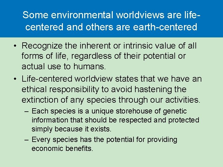 Some environmental worldviews are lifecentered and others are earth-centered • Recognize the inherent or