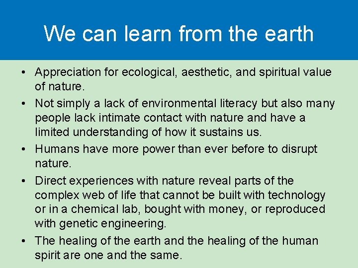 We can learn from the earth • Appreciation for ecological, aesthetic, and spiritual value