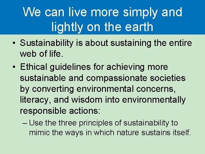 We can live more simply and lightly on the earth • Sustainability is about