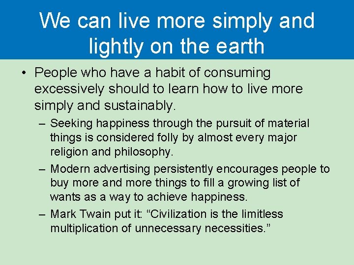 We can live more simply and lightly on the earth • People who have