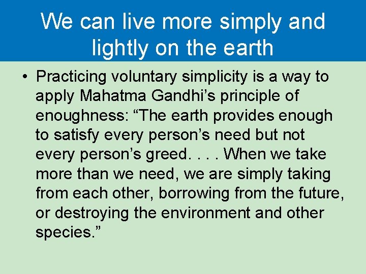 We can live more simply and lightly on the earth • Practicing voluntary simplicity