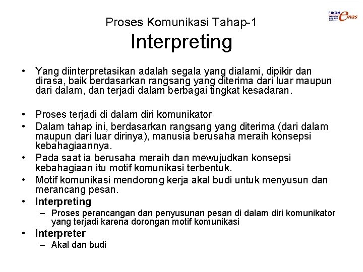 Proses Komunikasi Tahap-1 Interpreting • Yang diinterpretasikan adalah segala yang dialami, dipikir dan dirasa,