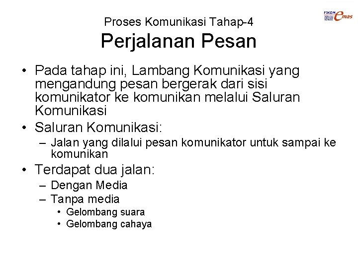 Proses Komunikasi Tahap-4 Perjalanan Pesan • Pada tahap ini, Lambang Komunikasi yang mengandung pesan