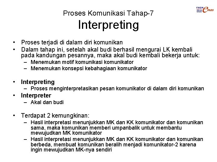 Proses Komunikasi Tahap-7 Interpreting • Proses terjadi di dalam diri komunikan • Dalam tahap